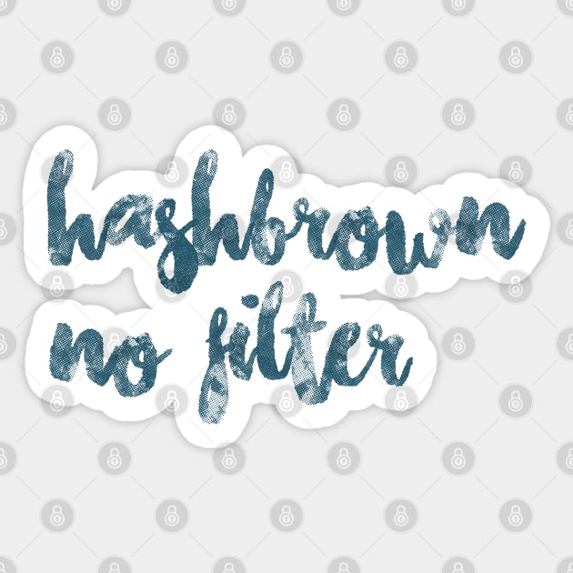 Hashbrown, no filter Sticker by sfajar